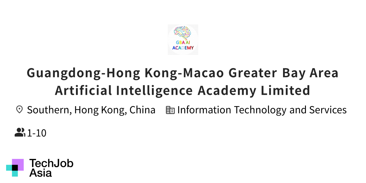 Job openings at Guangdong-Hong Kong-Macao Greater Bay Area Artificial  Intelligence Academy Limited in Southern, Hong Kong, China | Apply now at  TechJobAsia