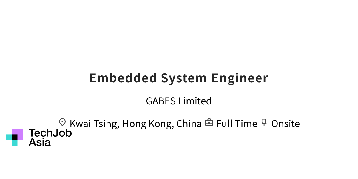 Embedded System Engineer Opening at GABES Limited in Kwai Tsing, Hong ...