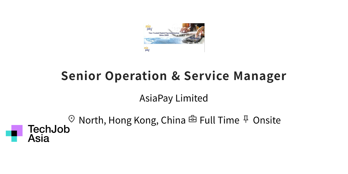 Senior Operation & Service Manager Opening at AsiaPay Limited in North ...