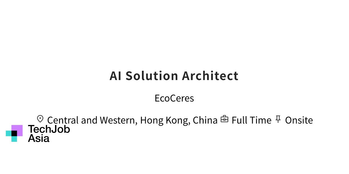 AI Solution Architect Opening at EcoCeres in Central and Western, Hong ...