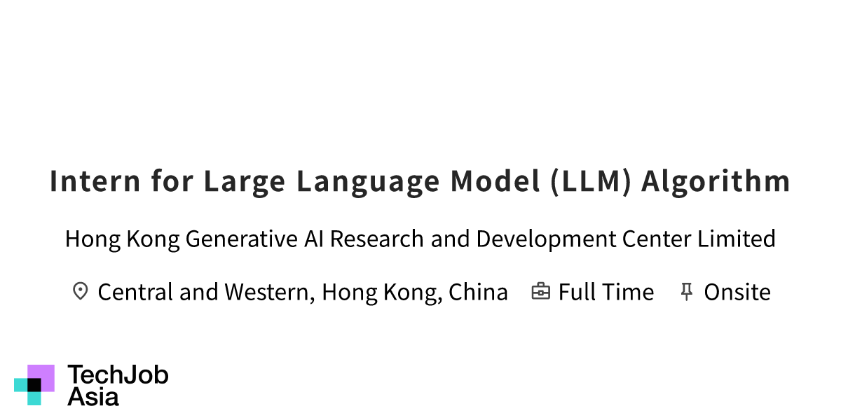Intern for Large Language Model (LLM) Algorithm Opening at Hong Kong ...