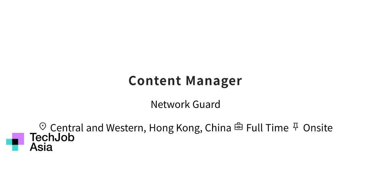 Content Manager Opening at Network Guard in Central and Western, Hong ...