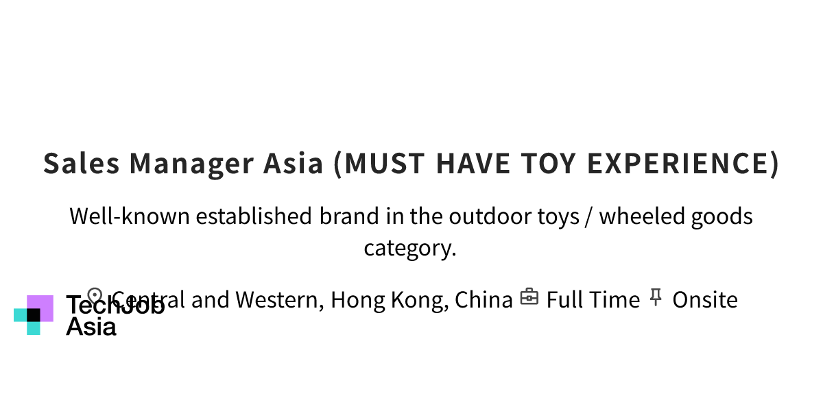 Sales Manager Asia (MUST HAVE TOY EXPERIENCE) Opening at Well-known ...